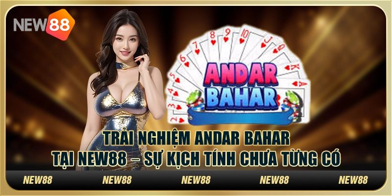 Trải nghiệm Andar Bahar tại New88 – Sự kịch tính chưa từng có