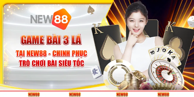Game bài 3 lá tại New88 - Chinh phục trò chơi bài siêu tốc