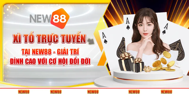 Xì tố trực tuyến tại New88 - Giải trí đỉnh cao với cơ hội đổi đời