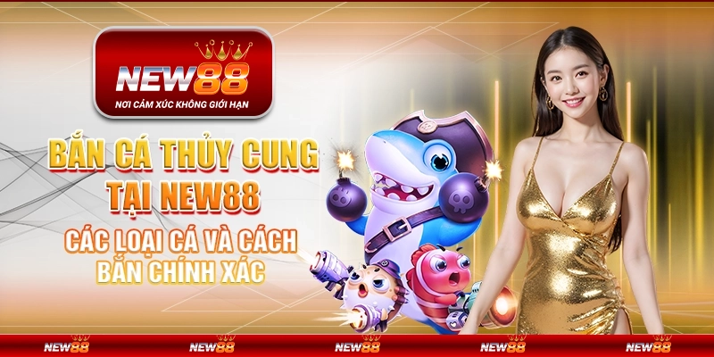 Bắn Cá Thủy Cung tại New88 - Các loại cá và cách bắn chính xác